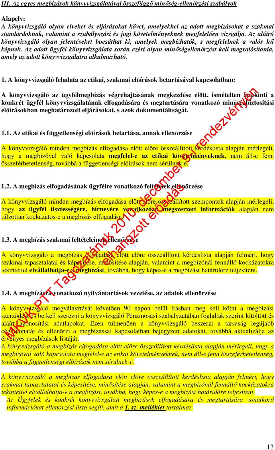 Az adott ügyfél könyvvizsgálata során ezért olyan minıségellenırzést kell megvalósítania, amely az adott könyvvizsgálatra alkalmazható. 1.