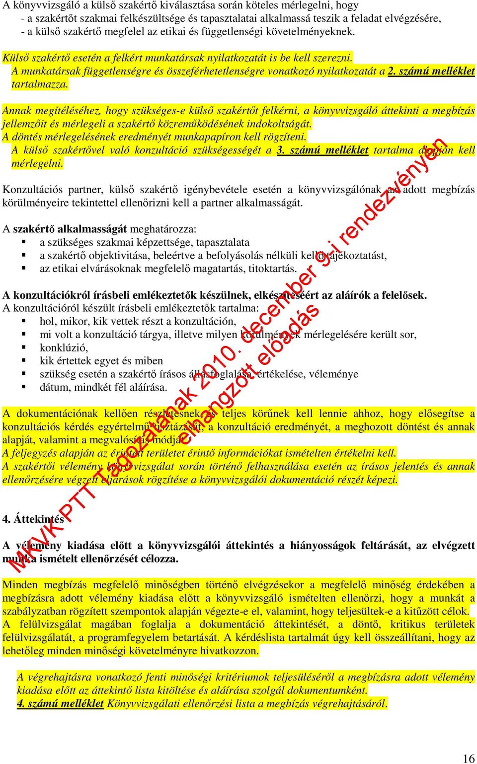 A munkatársak függetlenségre és összeférhetetlenségre vonatkozó nyilatkozatát a 2. számú melléklet tartalmazza.