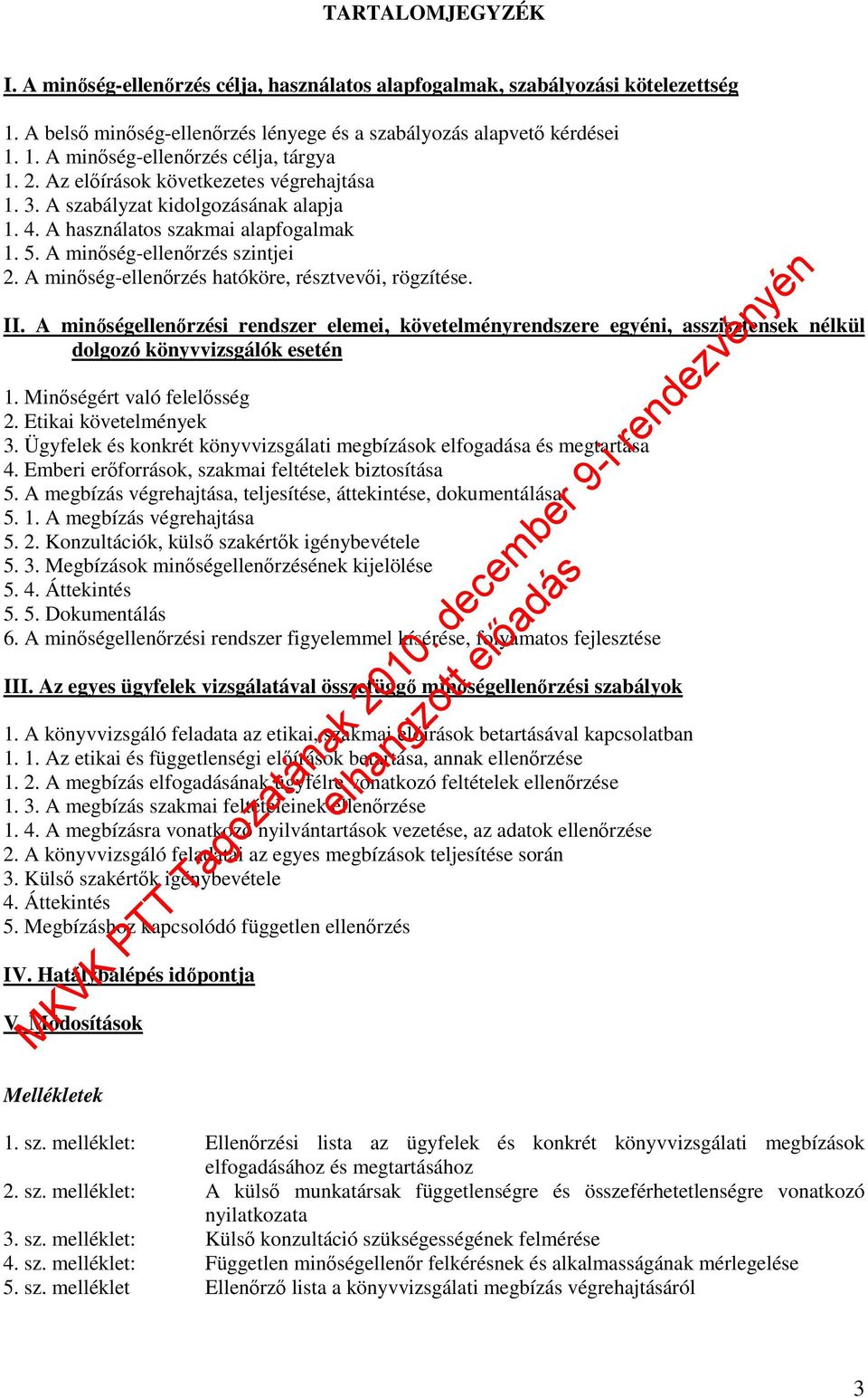 A minıség-ellenırzés hatóköre, résztvevıi, rögzítése. II. A minıségellenırzési rendszer elemei, követelményrendszere egyéni, asszisztensek nélkül dolgozó könyvvizsgálók esetén 1.