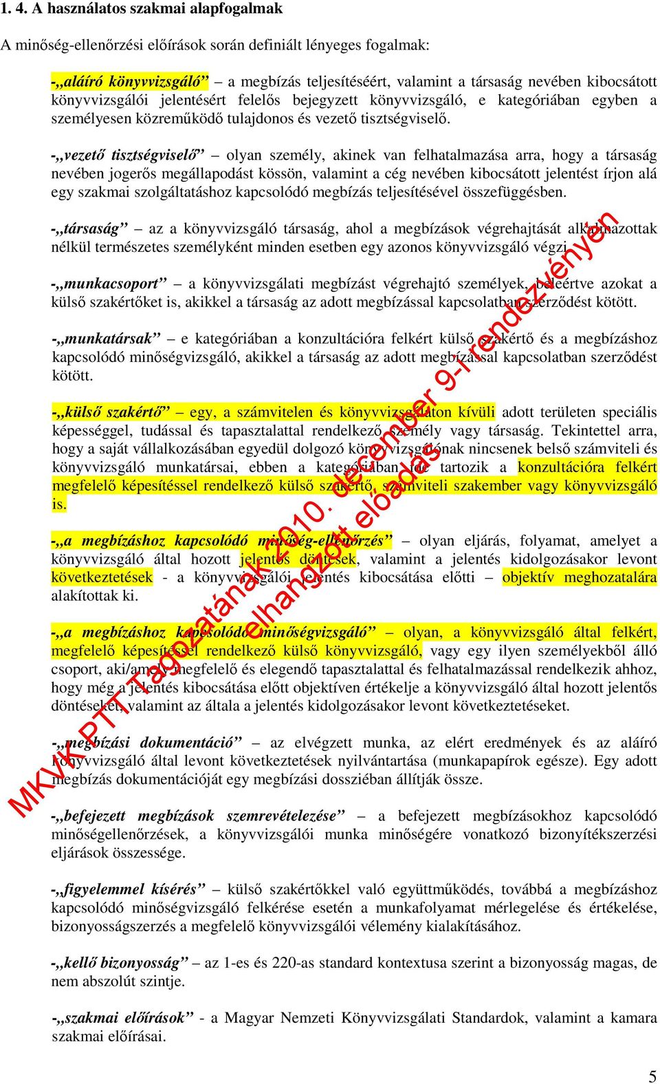 - vezetı tisztségviselı olyan személy, akinek van felhatalmazása arra, hogy a társaság nevében jogerıs megállapodást kössön, valamint a cég nevében kibocsátott jelentést írjon alá egy szakmai