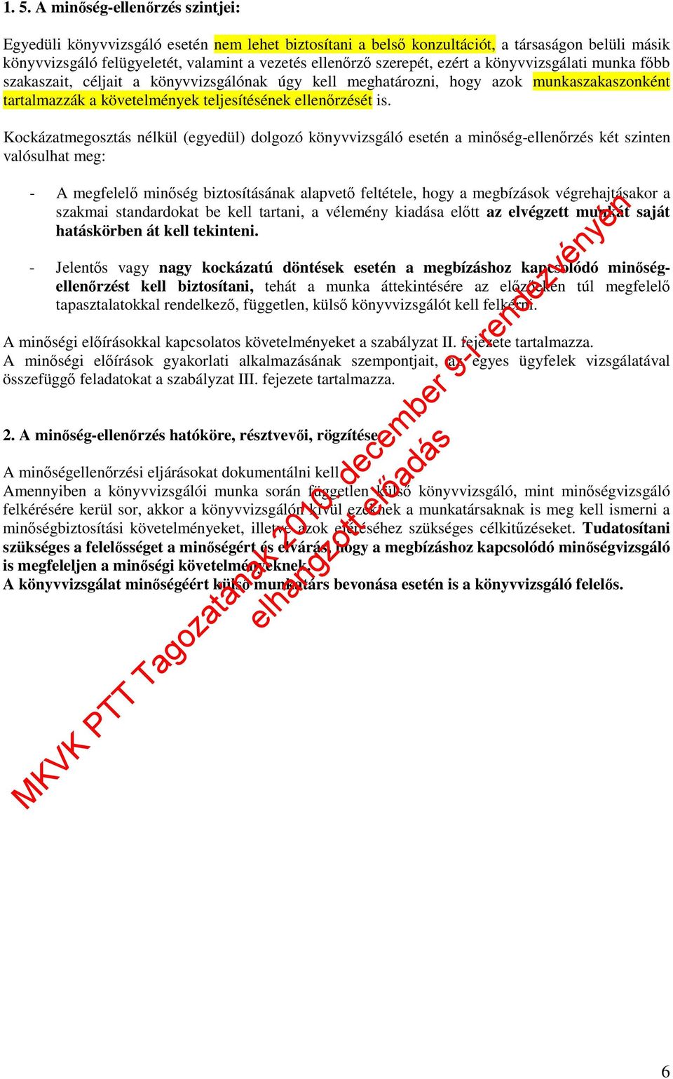Kockázatmegosztás nélkül (egyedül) dolgozó könyvvizsgáló esetén a minıség-ellenırzés két szinten valósulhat meg: - A megfelelı minıség biztosításának alapvetı feltétele, hogy a megbízások