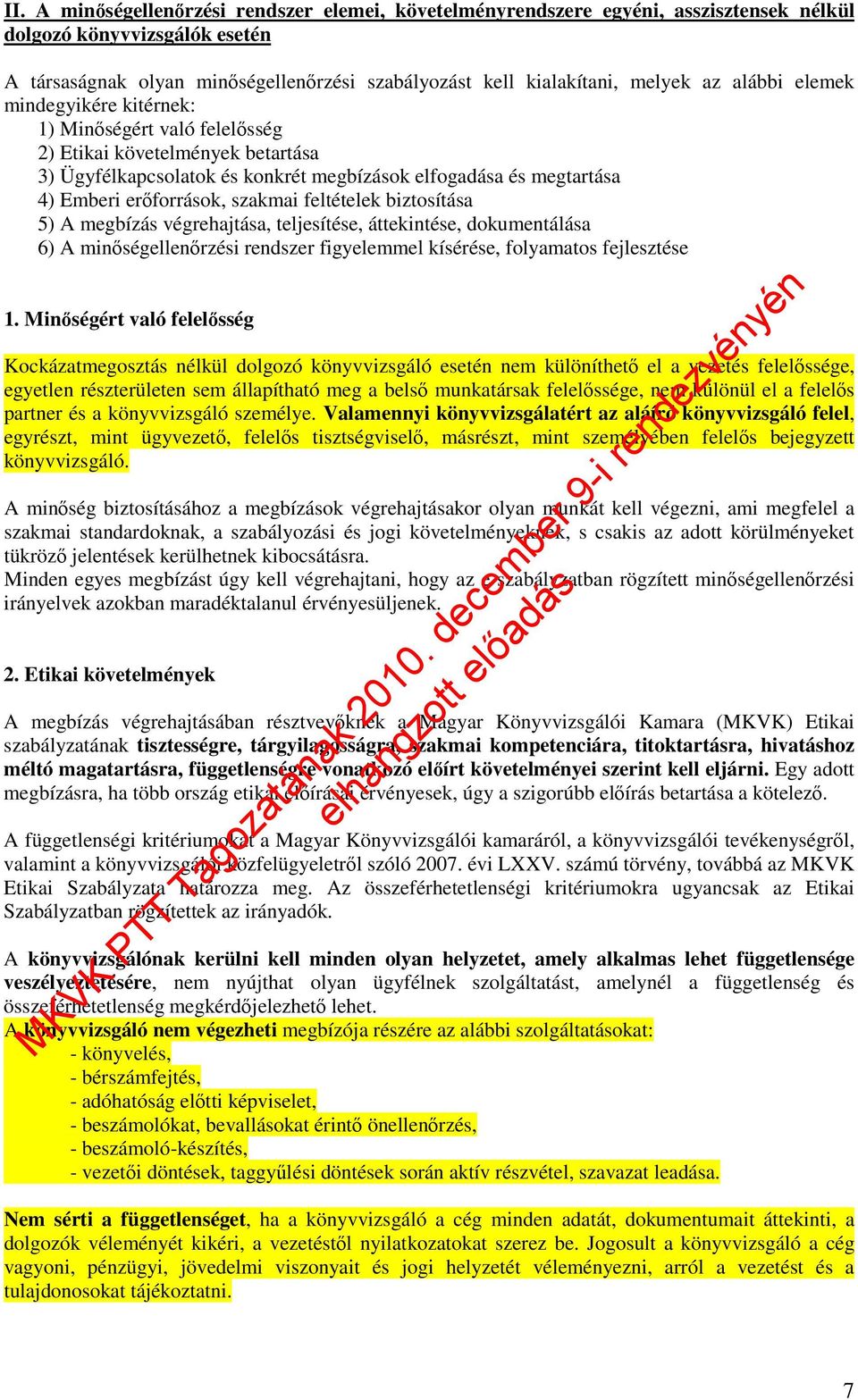 szakmai feltételek biztosítása 5) A megbízás végrehajtása, teljesítése, áttekintése, dokumentálása 6) A minıségellenırzési rendszer figyelemmel kísérése, folyamatos fejlesztése 1.