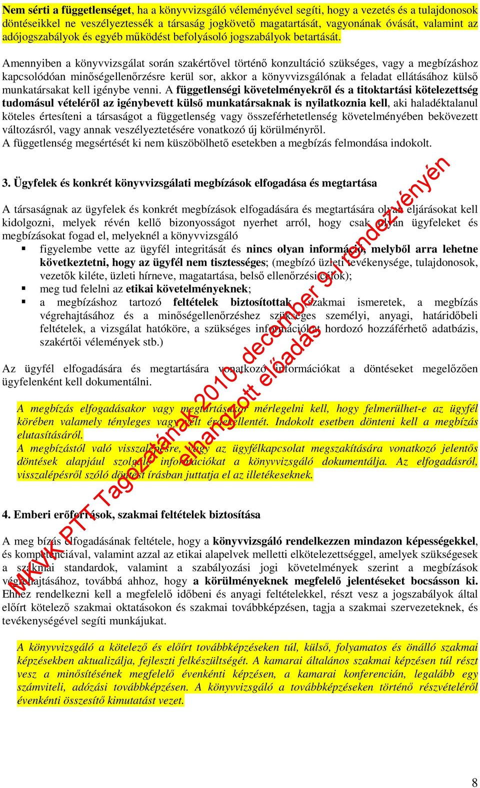 Amennyiben a könyvvizsgálat során szakértıvel történı konzultáció szükséges, vagy a megbízáshoz kapcsolódóan minıségellenırzésre kerül sor, akkor a könyvvizsgálónak a feladat ellátásához külsı