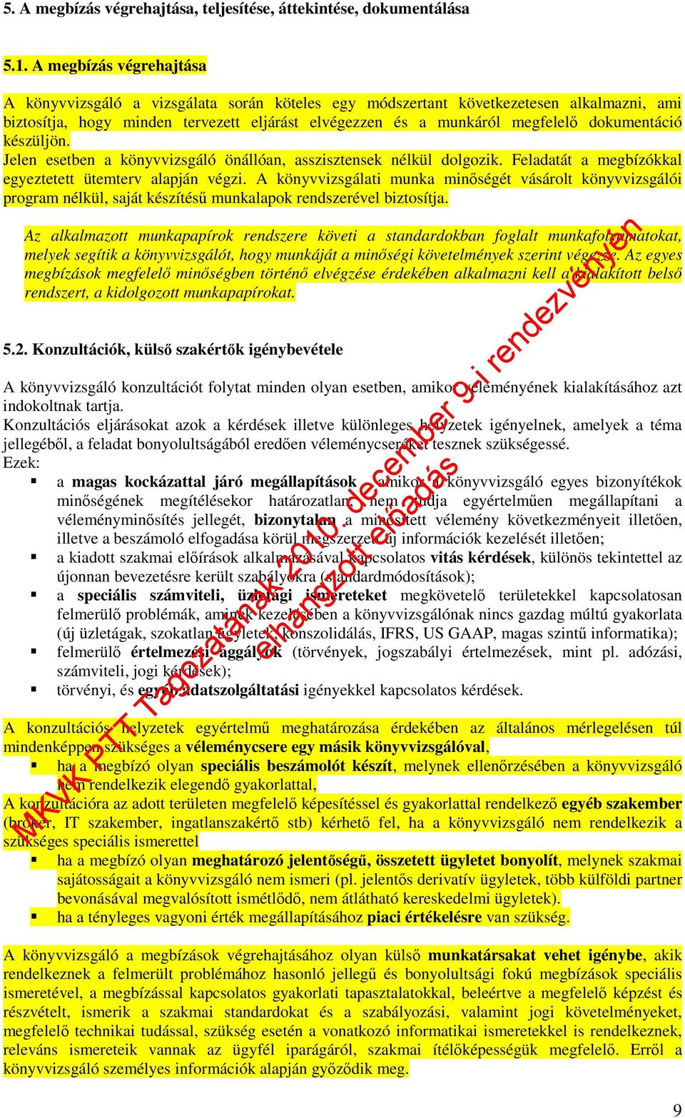 dokumentáció készüljön. Jelen esetben a könyvvizsgáló önállóan, asszisztensek nélkül dolgozik. Feladatát a megbízókkal egyeztetett ütemterv alapján végzi.