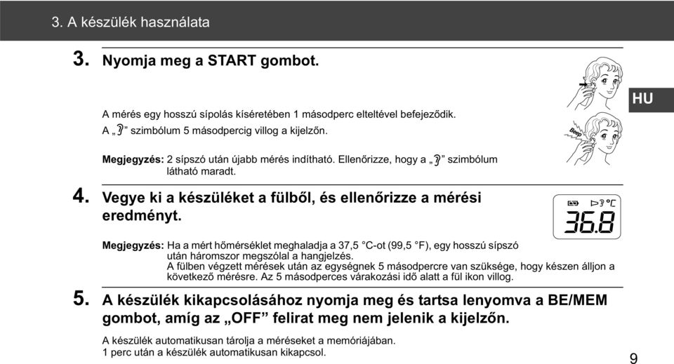 Megjegyzés: Ha a mért h mérséklet meghaladja a 37,5 C-ot (99,5 F), egy hosszú sípszó után háromszor megszólal a hangjelzés.