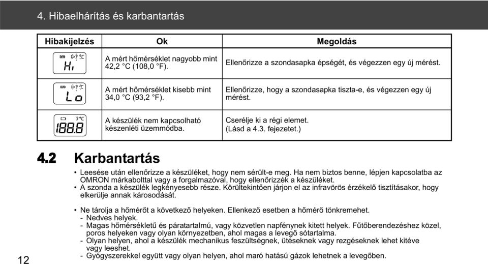 (Lásd a 4.3. fejezetet.) 4.2 Karbantartás Leesése után ellen rizze a készüléket, hogy nem sérült-e meg.