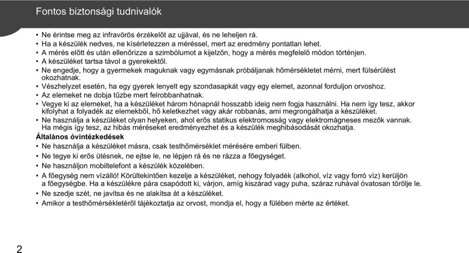 Ne engedje, hogy a gyermekek maguknak vagy egymásnak próbáljanak h mérsékletet mérni, mert fülsérülést okozhatnak.