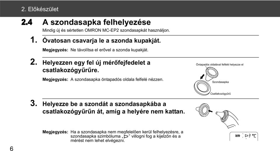 Megjegyzés: A szondasapka öntapadós oldala felfelé nézzen. Öntapadós oldalával felfelé helyezze el Szondasapka Csatlakozógyűrű 3.
