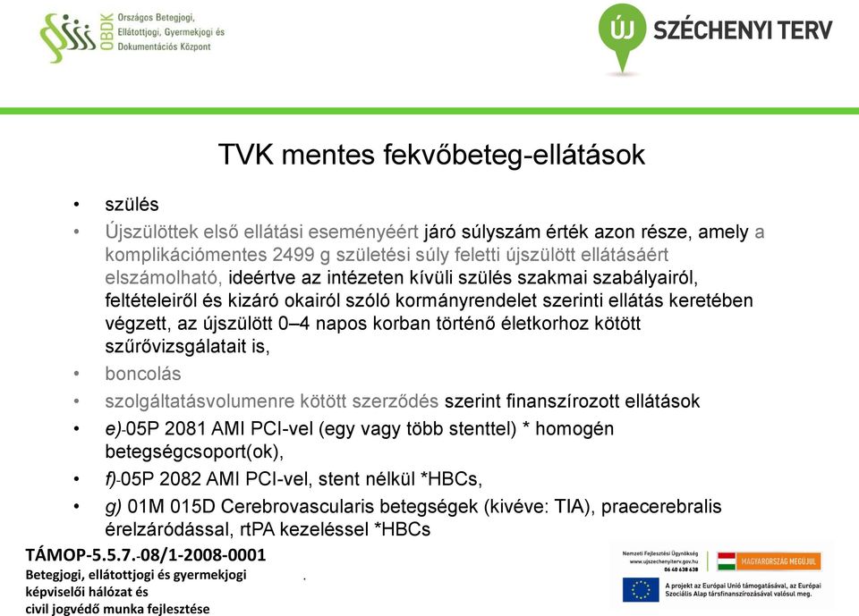 újszülött 0 4 napos korban történő életkorhoz kötött szűrővizsgálatait is, boncolás szolgáltatásvolumenre kötött szerződés szerint finanszírozott ellátások e) 05P 2081 AMI PCI-vel (egy vagy