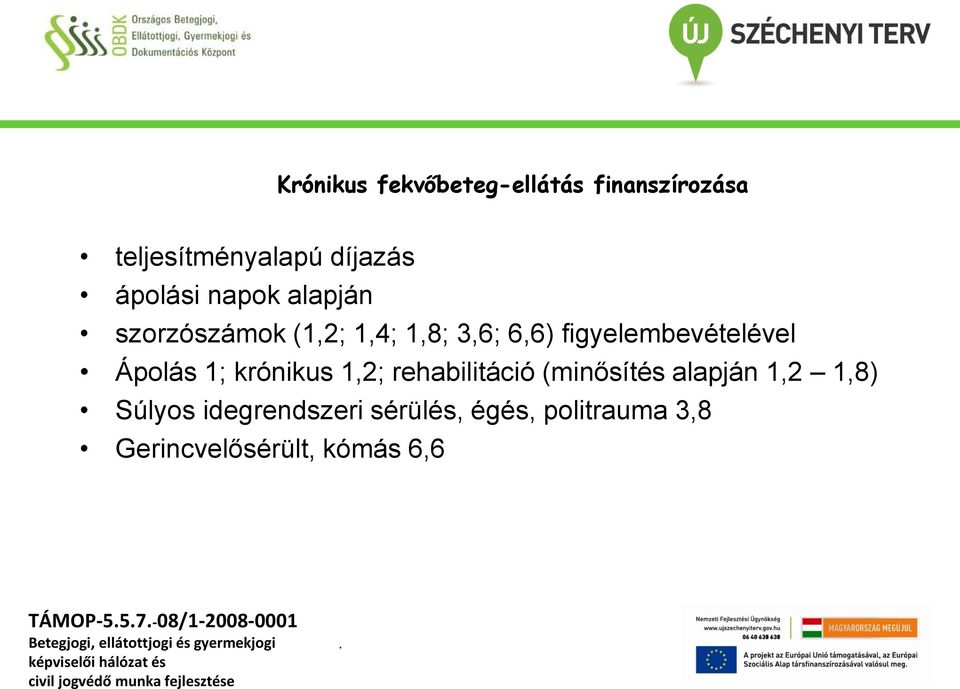 1; krónikus 1,2; rehabilitáció (minősítés alapján 1,2 1,8) Súlyos idegrendszeri
