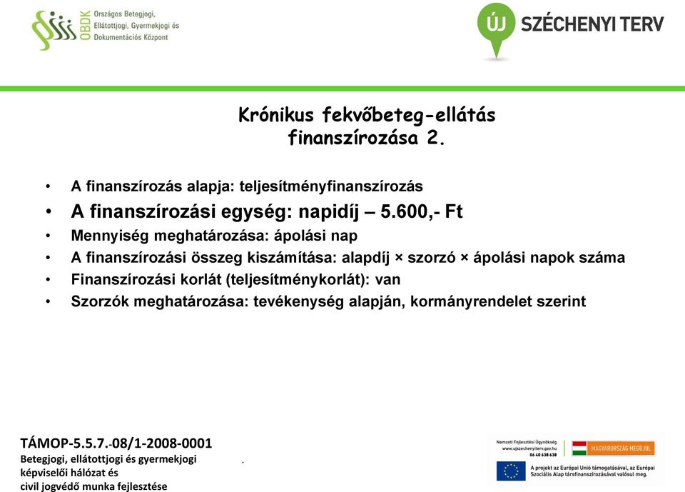 összeg kiszámítása: alapdíj szorzó ápolási napok száma Finanszírozási korlát