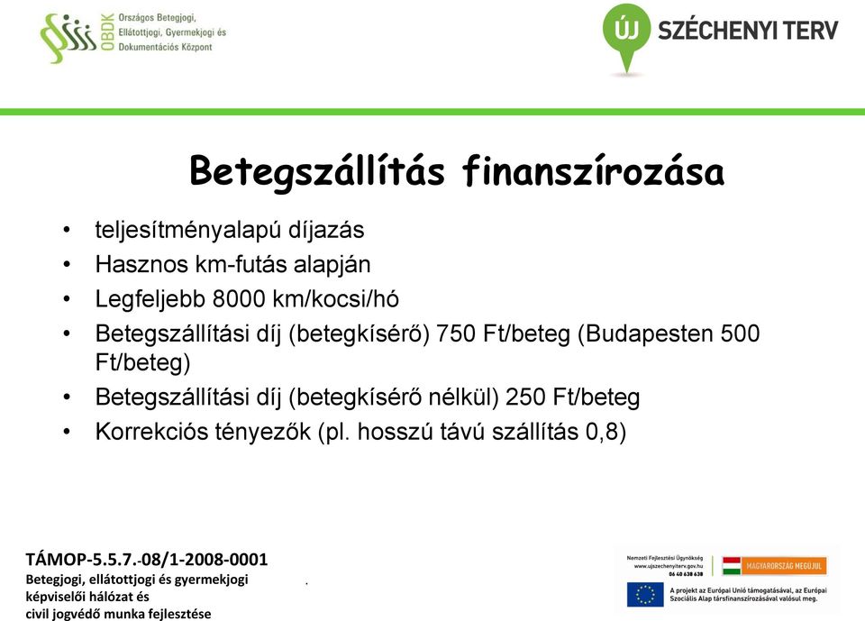Ft/beteg (Budapesten 500 Ft/beteg) Betegszállítási díj (betegkísérő nélkül)