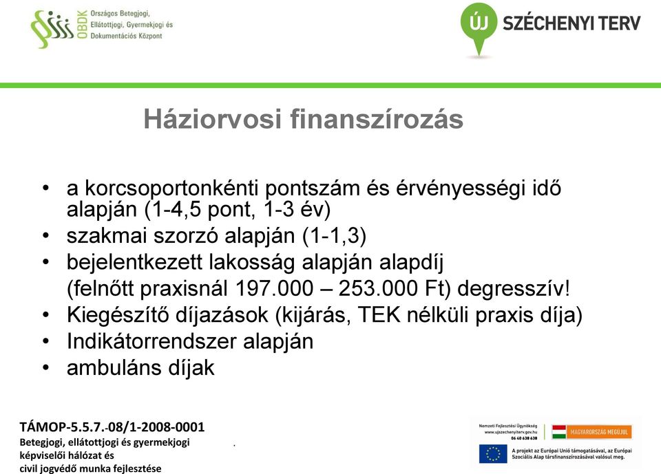 alapdíj (felnőtt praxisnál 197000 253000 Ft) degresszív!