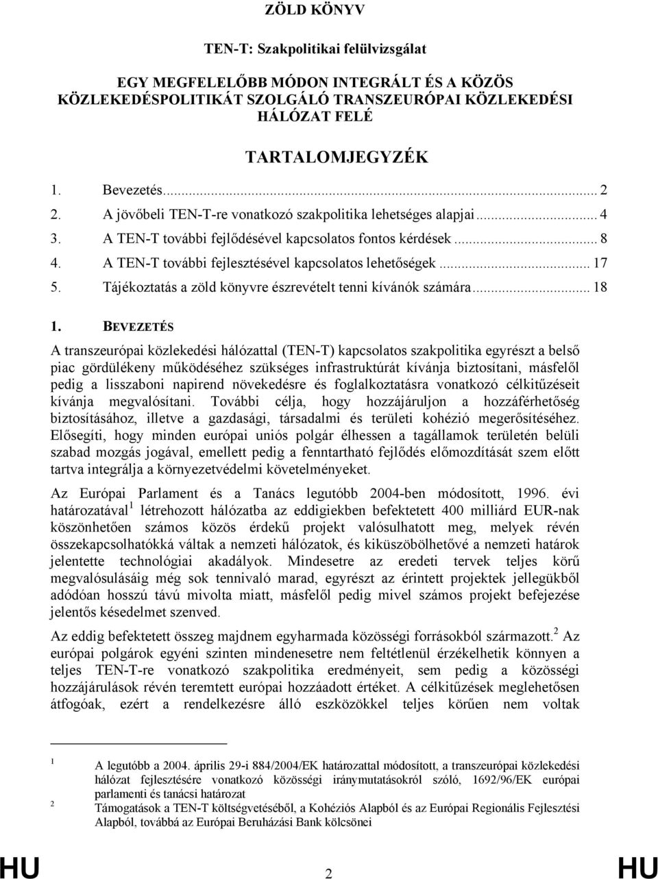 Tájékoztatás a zöld könyvre észrevételt tenni kívánók számára... 18 1.