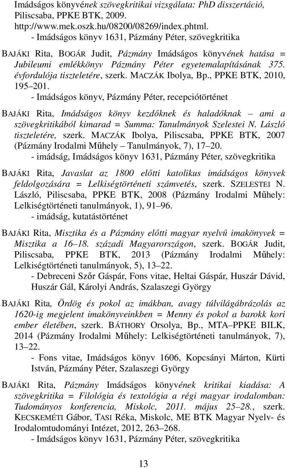 évfordulója tiszteletére, szerk. MACZÁK Ibolya, Bp., PPKE BTK, 2010, 195 201.