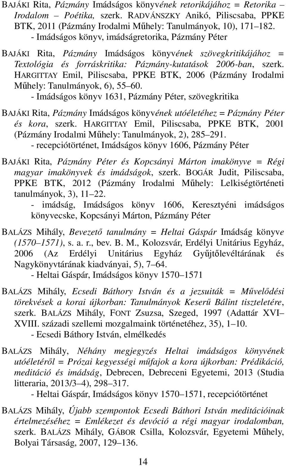 HARGITTAY Emil, Piliscsaba, PPKE BTK, 2006 (Pázmány Irodalmi Műhely: Tanulmányok, 6), 55 60.