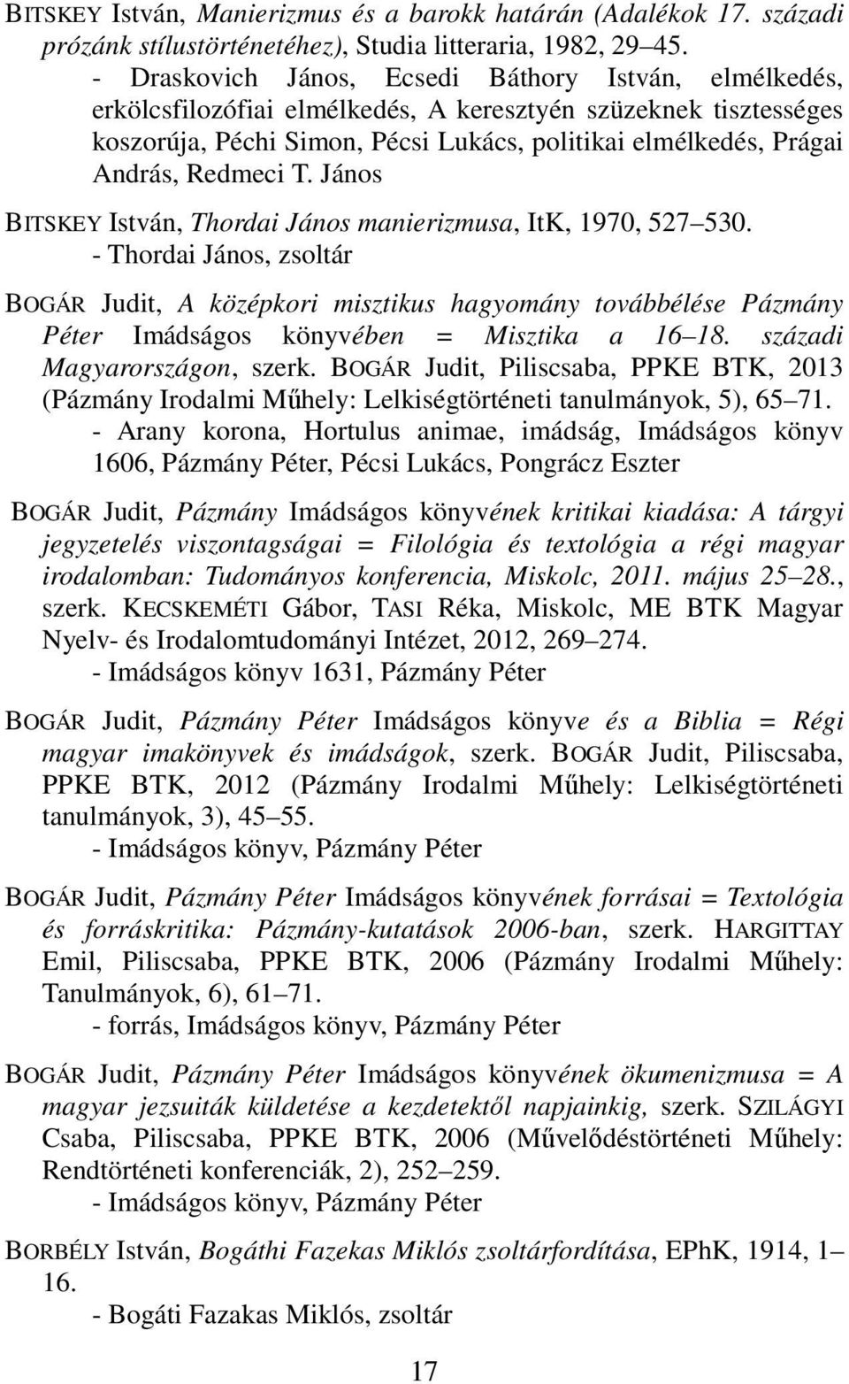 Redmeci T. János BITSKEY István, Thordai János manierizmusa, ItK, 1970, 527 530.