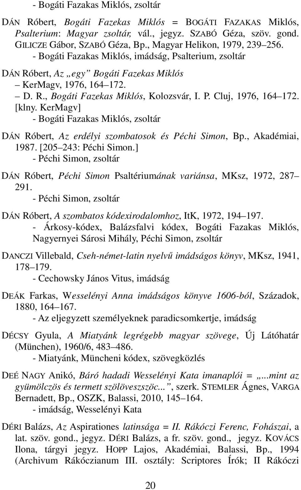 [klny. KerMagv] - Bogáti Fazakas Miklós, zsoltár DÁN Róbert, Az erdélyi szombatosok és Péchi Simon, Bp., Akadémiai, 1987. [205 243: Péchi Simon.