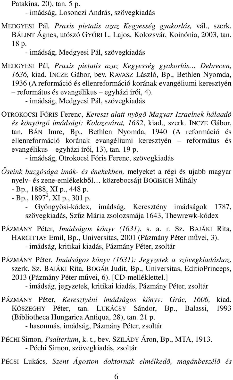, Bethlen Nyomda, 1936 (A reformáció és ellenreformáció korának evangéliumi keresztyén református és evangélikus egyházi írói, 4).