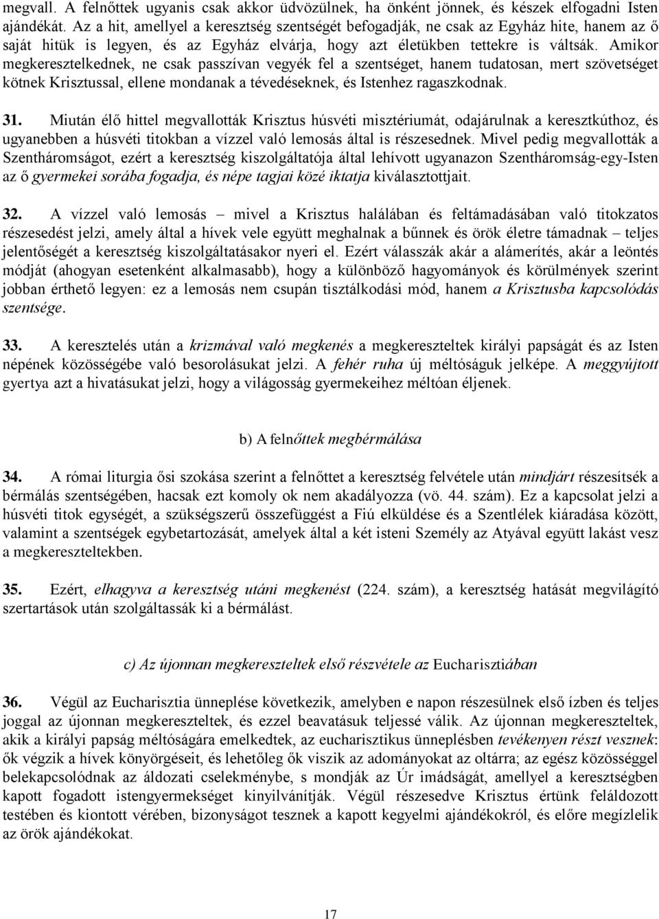 Amikor megkeresztelkednek, ne csak passzívan vegyék fel a szentséget, hanem tudatosan, mert szövetséget kötnek Krisztussal, ellene mondanak a tévedéseknek, és Istenhez ragaszkodnak. 31.