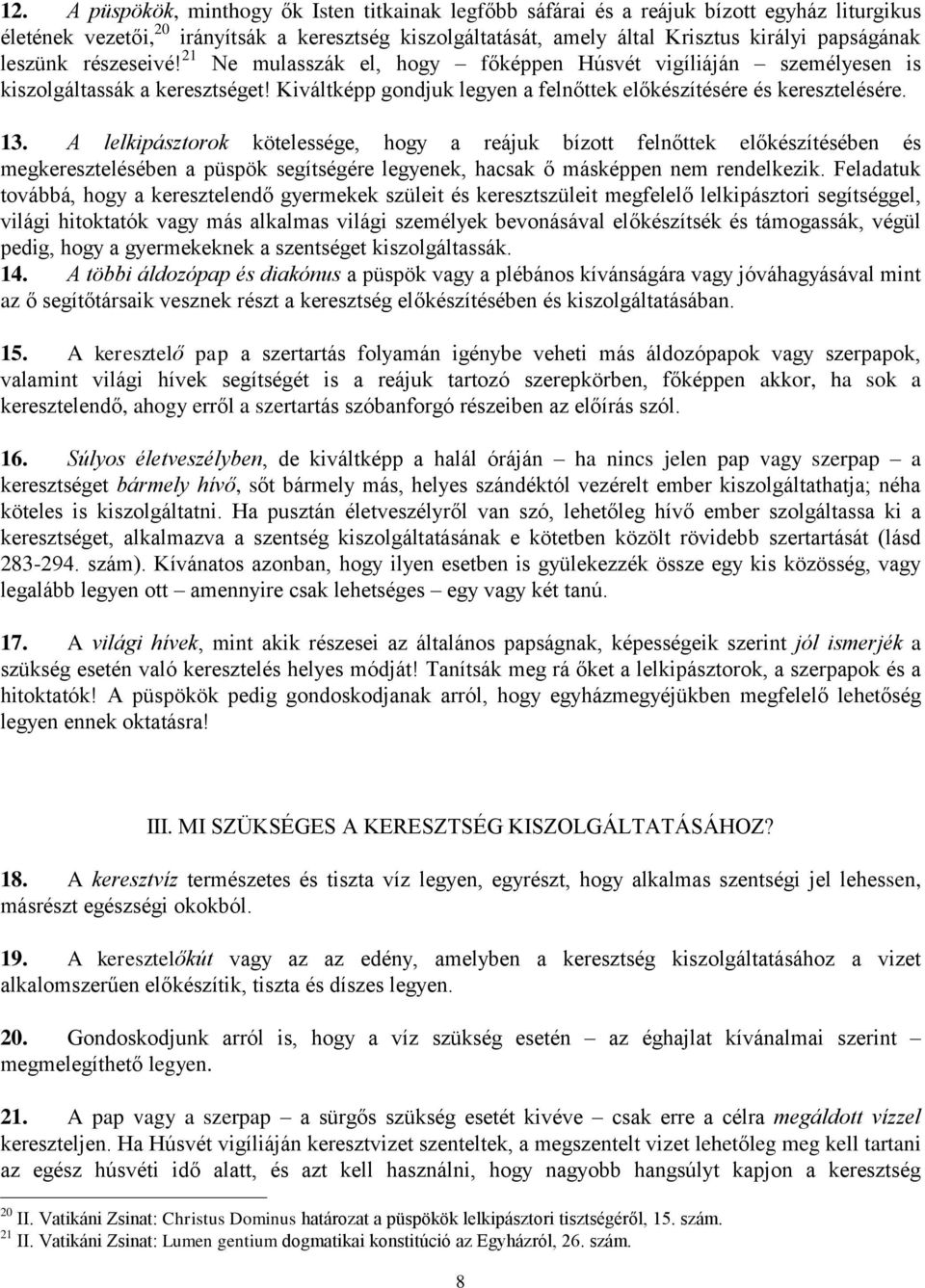 A lelkipásztorok kötelessége, hogy a reájuk bízott felnőttek előkészítésében és megkeresztelésében a püspök segítségére legyenek, hacsak ő másképpen nem rendelkezik.