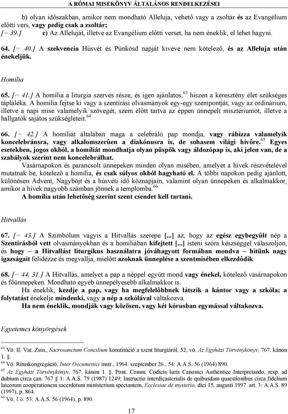 Homília 65. [= 41.] A homília a liturgia szerves része, és igen ajánlatos, 63 hiszen a keresztény élet szükséges tápláléka.