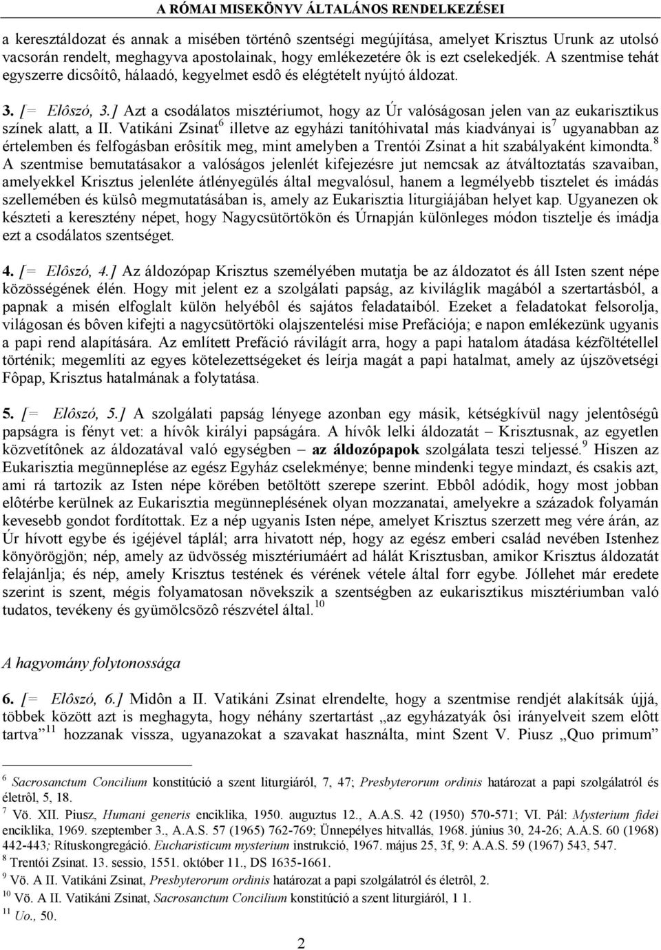 ] Azt a csodálatos misztériumot, hogy az Úr valóságosan jelen van az eukarisztikus színek alatt, a II.