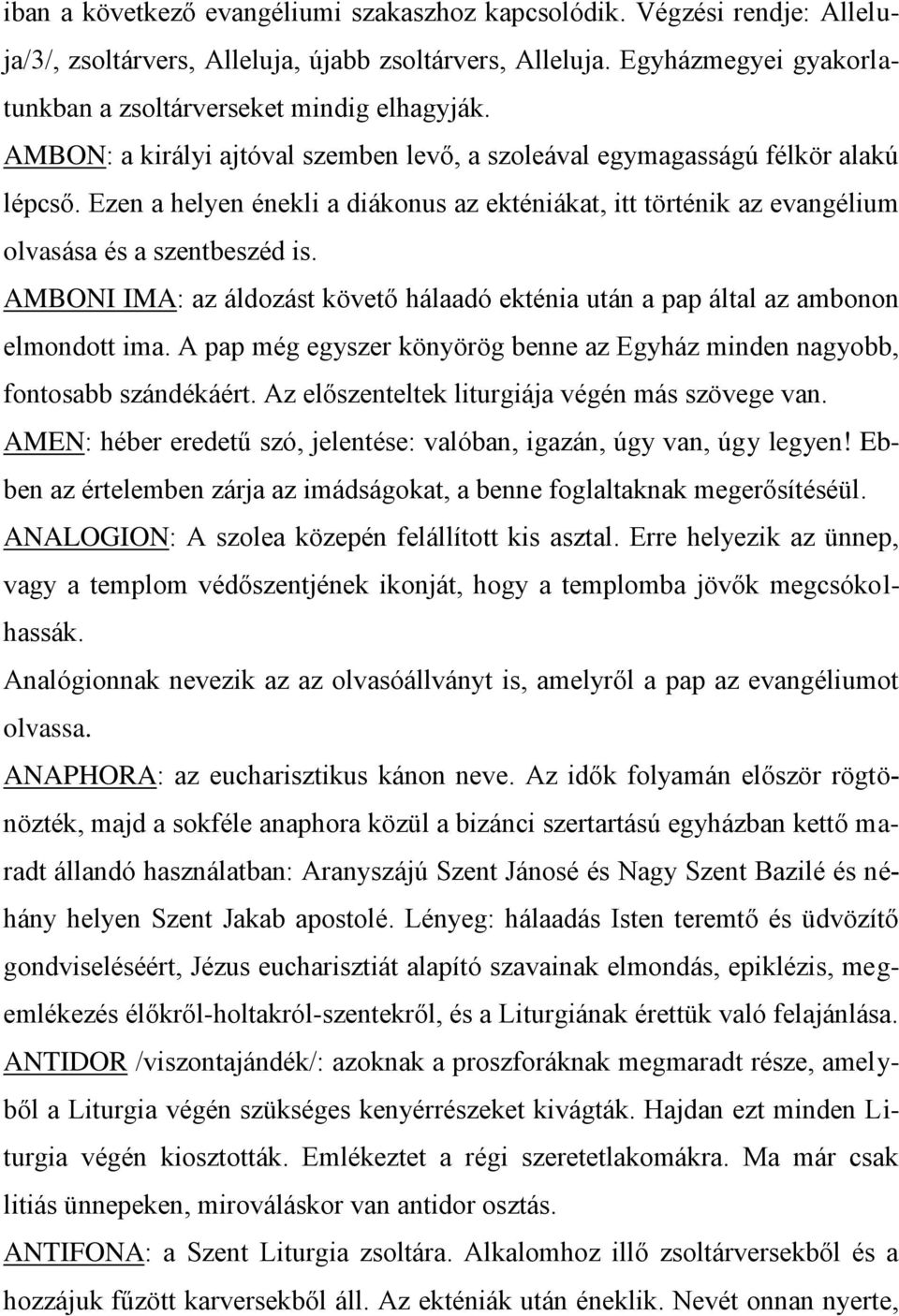 AMBONI IMA: az áldozást követő hálaadó ekténia után a pap által az ambonon elmondott ima. A pap még egyszer könyörög benne az Egyház minden nagyobb, fontosabb szándékáért.
