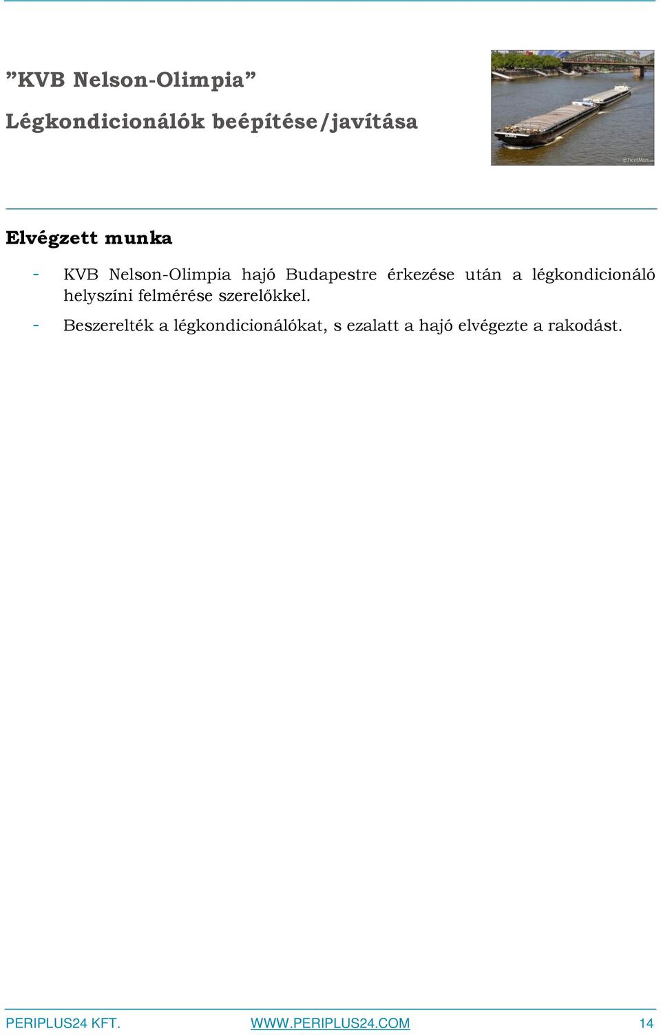helyszíni felmérése szerelőkkel.