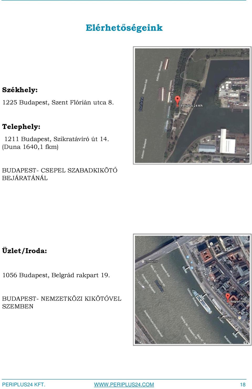 (Duna 1640,1 fkm) BUDAPEST- CSEPEL SZABADKIKÖTŐ BEJÁRATÁNÁL Üzlet/Iroda: