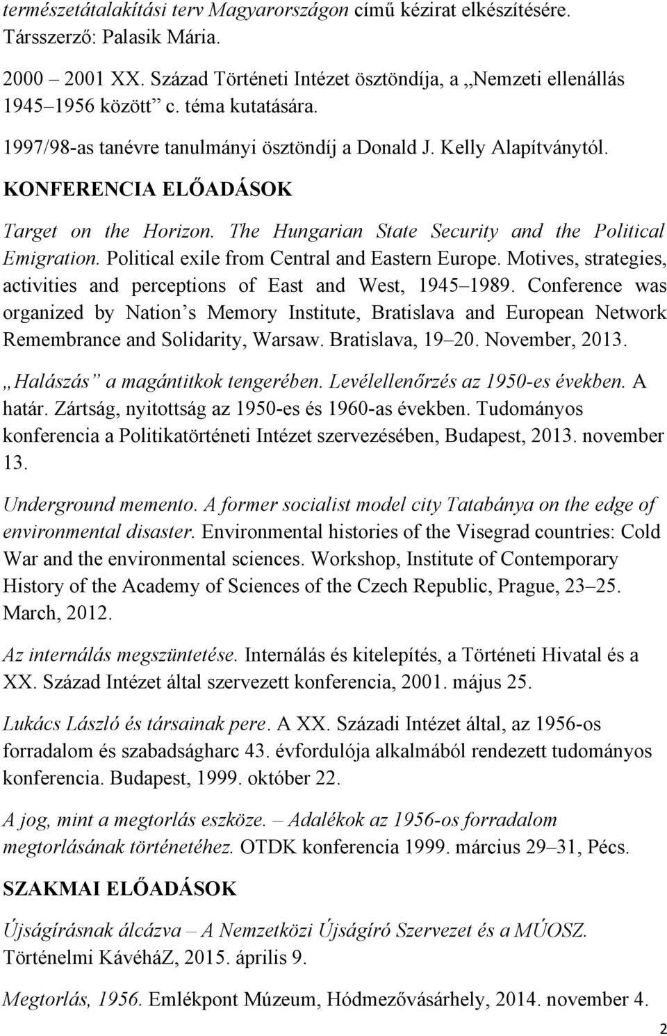 Political exile from Central and Eastern Europe. Motives, strategies, activities and perceptions of East and West, 1945 1989.