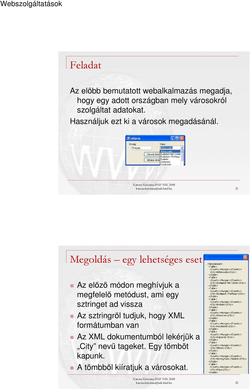 hu 21 Megoldás egy lehetséges eset Az előző módon meghívjuk a megfelelő metódust, ami egy sztringet ad vissza Az