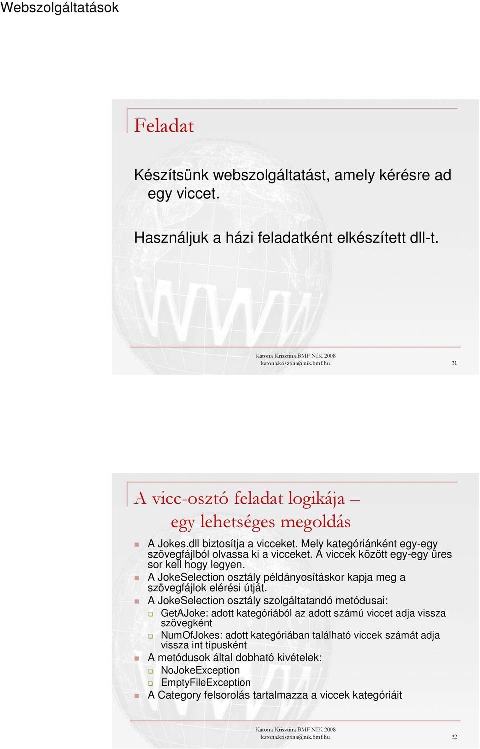 A viccek között egy-egy üres sor kell hogy legyen. A JokeSelection osztály példányosításkor kapja meg a szövegfájlok elérési útját.