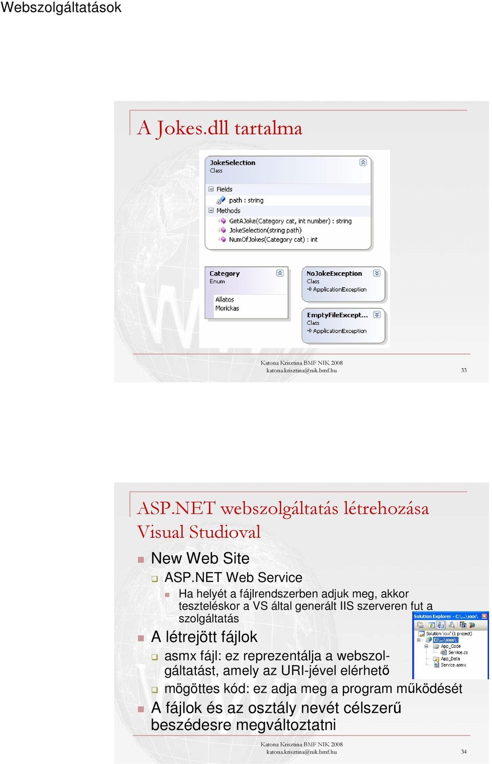 NET Web Service Ha helyét a fájlrendszerben adjuk meg, akkor teszteléskor a VS által generált IIS szerveren fut a