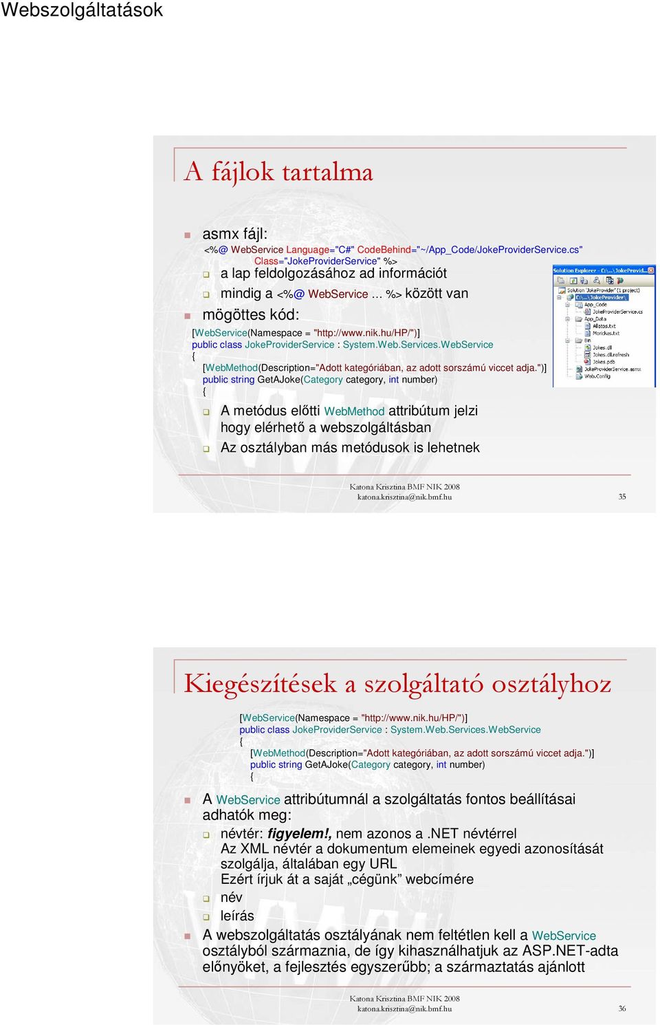 hu/hp/")] public class JokeProviderService : System.Web.Services.WebService [WebMethod(Description="Adott kategóriában, az adott sorszámú viccet adja.