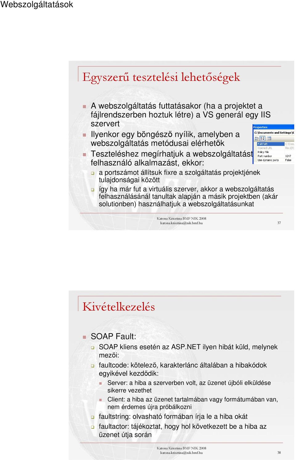 szerver, akkor a webszolgáltatás felhasználásánál tanultak alapján a másik projektben (akár solutionben) használhatjuk a webszolgáltatásunkat katona.krisztina@nik.bmf.