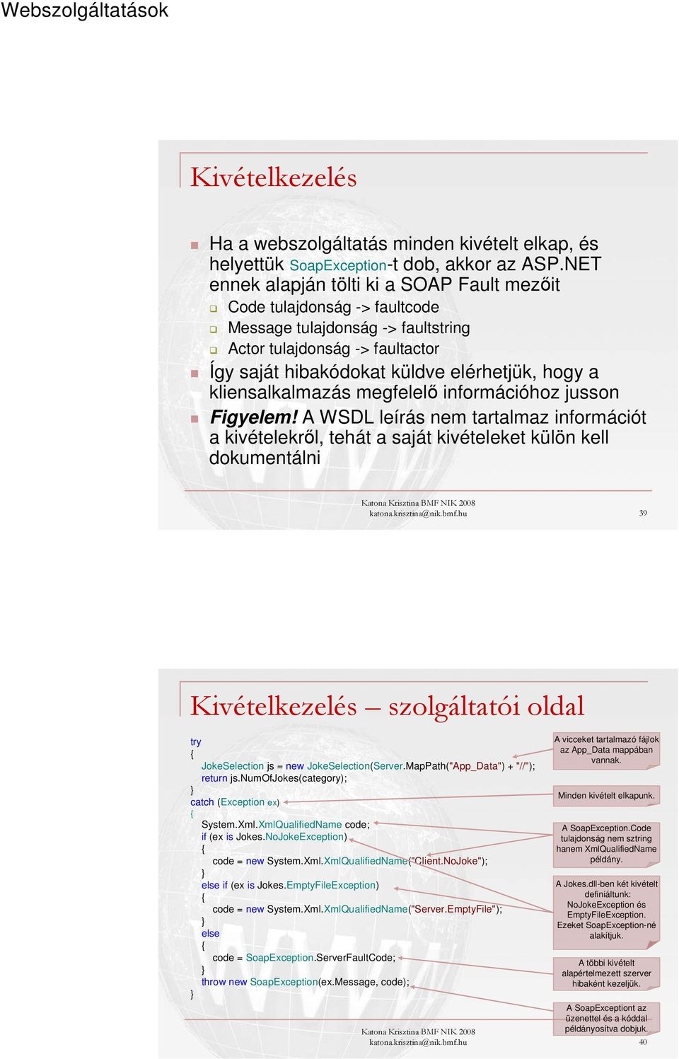 kliensalkalmazás megfelelő információhoz jusson Figyelem! A WSDL leírás nem tartalmaz információt a kivételekről, tehát a saját kivételeket külön kell dokumentálni katona.krisztina@nik.bmf.