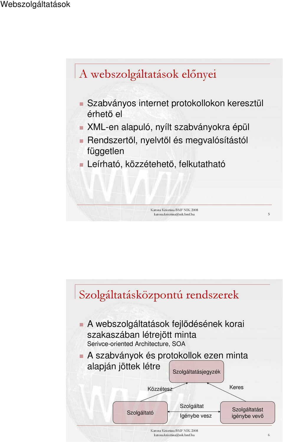 hu 5 Szolgáltatásközpontú rendszerek A webszolgáltatások fejlődésének korai szakaszában létrejött minta Serivce-oriented Architecture, SOA A