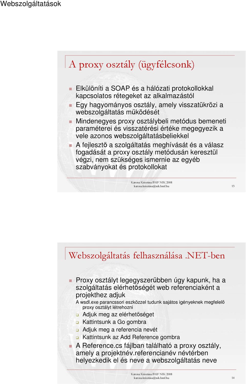 osztály metódusán keresztül végzi, nem szükséges ismernie az egyéb szabványokat és protokollokat katona.krisztina@nik.bmf.hu 13 Webszolgáltatás felhasználása.
