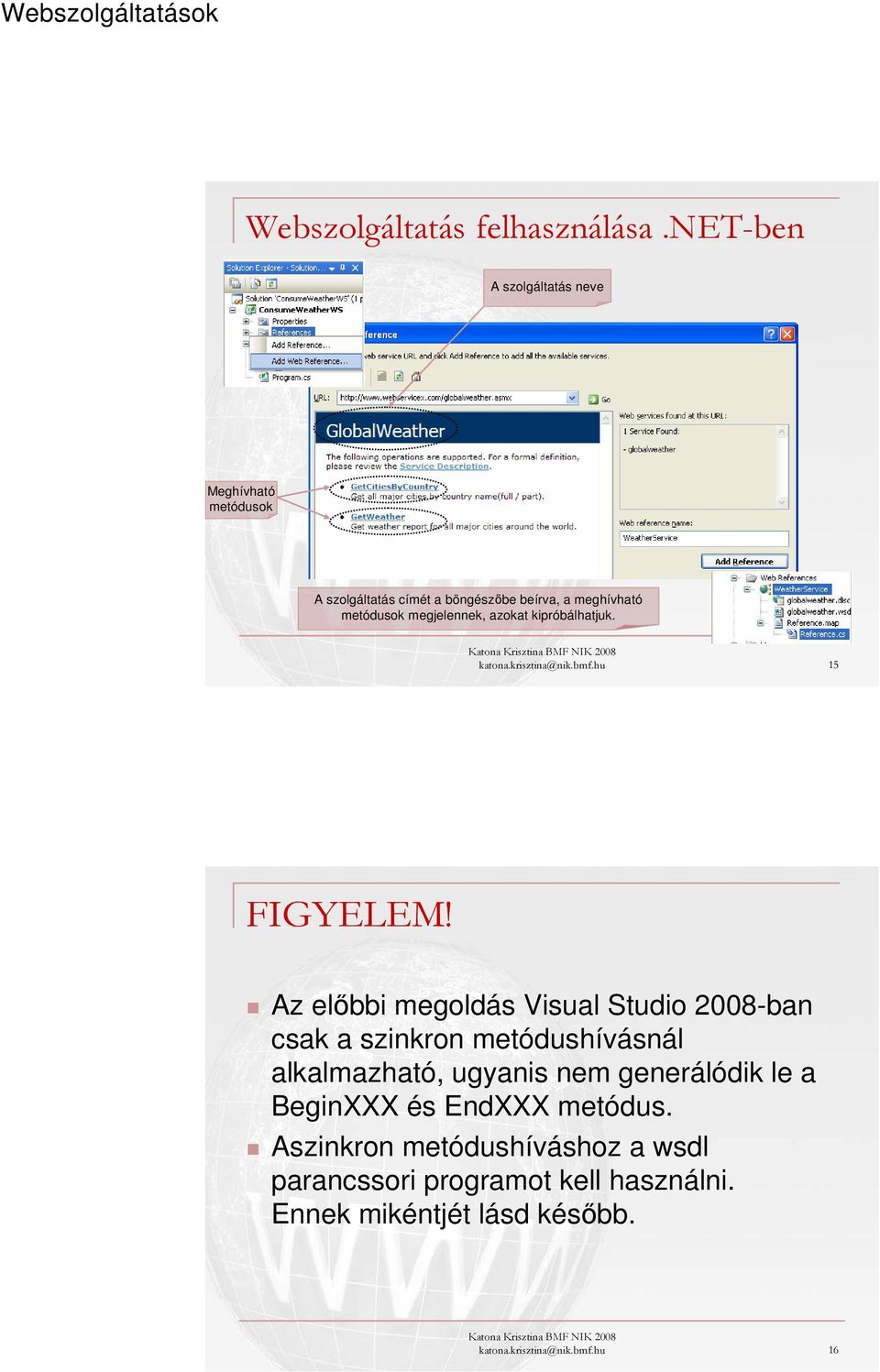 megjelennek, azokat kipróbálhatjuk. katona.krisztina@nik.bmf.hu 15 FIGYELEM!