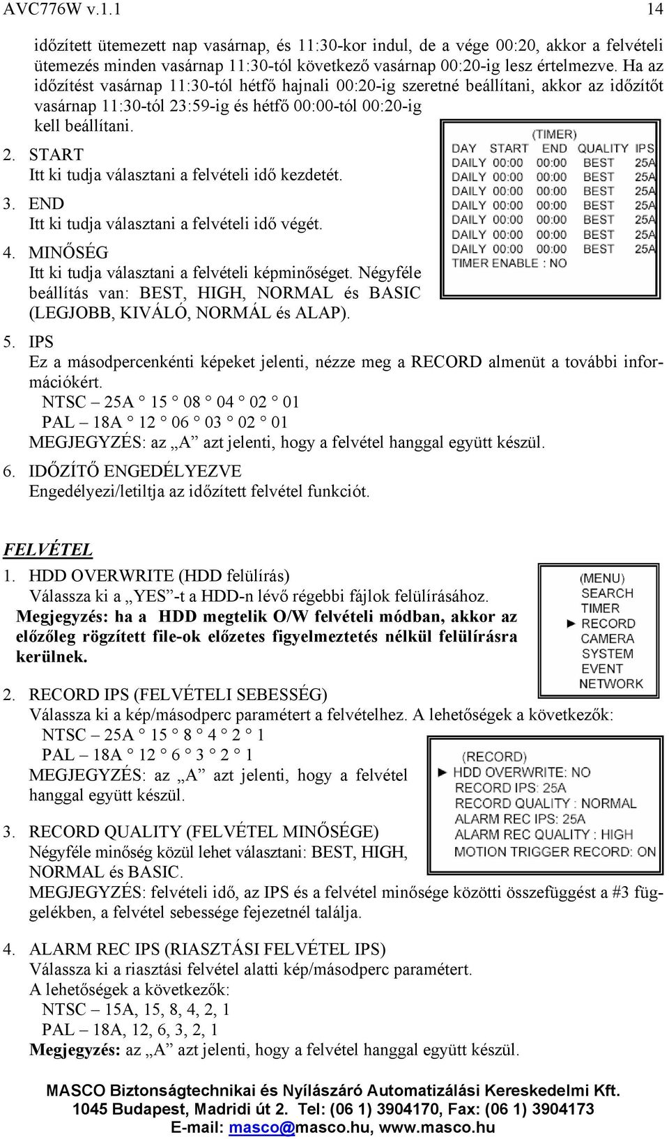 3. END Itt ki tudja választani a felvételi idő végét. 4. MINŐSÉG Itt ki tudja választani a felvételi képminőséget.