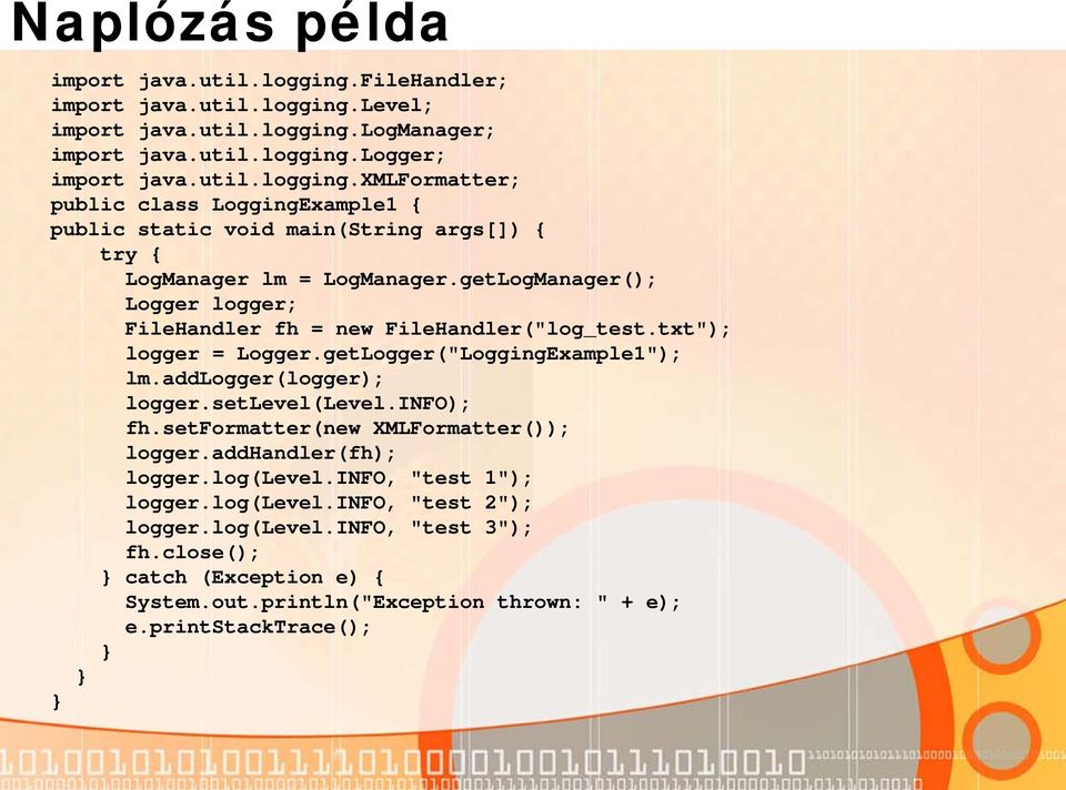 setformatter(new XMLFormatter()); logger.addhandler(fh); logger.log(level.info, "test 1"); logger.log(level.info, "test 2"); logger.log(level.info, "test 3"); fh.