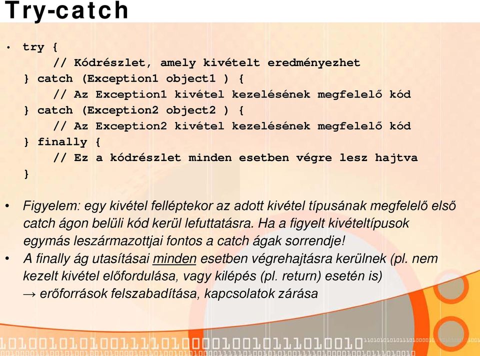 kivétel típusának megfelelő első catch ágon belüli kód kerül lefuttatásra. Ha a figyelt kivételtípusok egymás leszármazottjai fontos a catch ágak sorrendje!