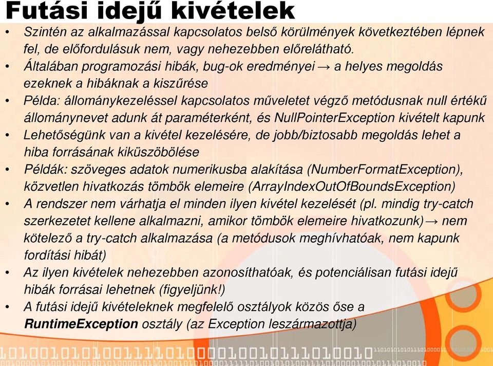 paraméterként, és NullPointerException kivételt kapunk Lehetőségünk van a kivétel kezelésére, de jobb/biztosabb megoldás lehet a hiba forrásának kiküszöbölése Példák: szöveges adatok numerikusba