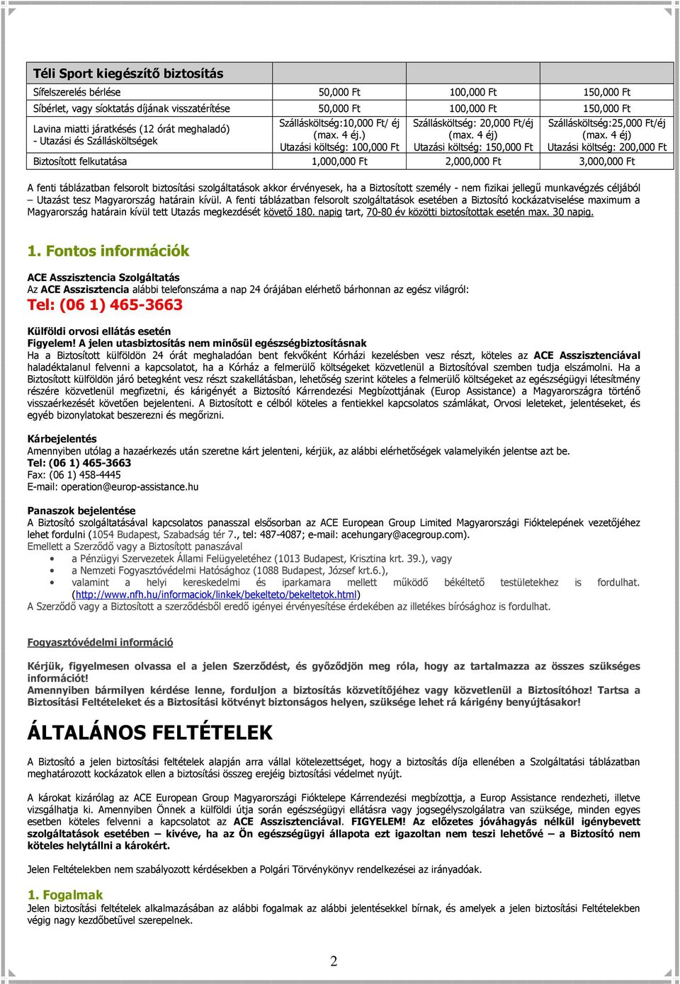 4 éj) Utazási költség: 150,000 Ft Szállásköltség:25,000 Ft/éj (max.