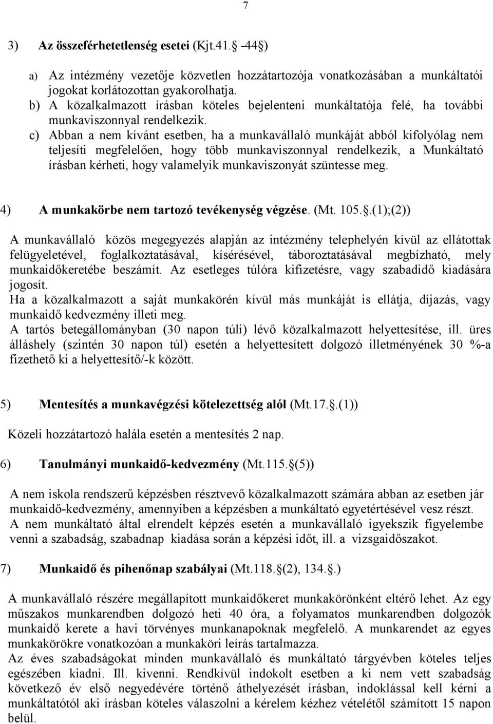 c) Abban a nem kívánt esetben, ha a munkavállaló munkáját abból kifolyólag nem teljesíti megfelelően, hogy több munkaviszonnyal rendelkezik, a Munkáltató írásban kérheti, hogy valamelyik