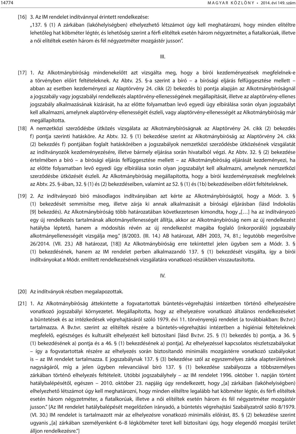 fiatalkorúak, illetve a női elítéltek esetén három és fél négyzetméter mozgástér jusson. III. [17] 1.