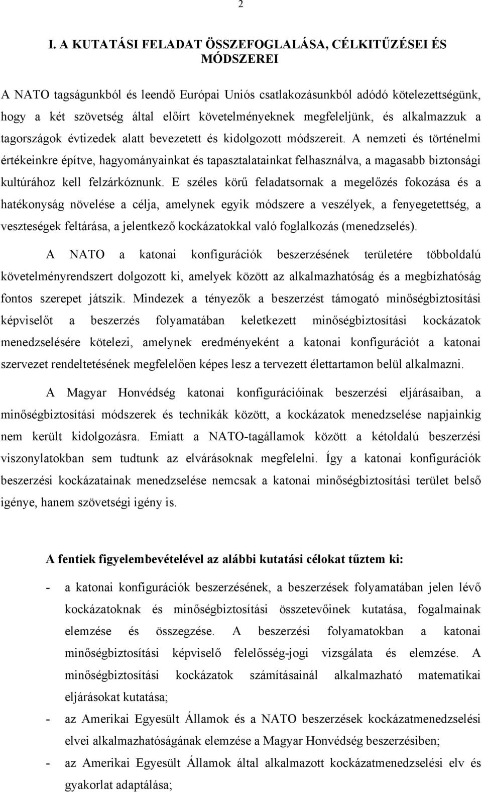 A nemzeti és történelmi értékeinkre építve, hagyományainkat és tapasztalatainkat felhasználva, a magasabb biztonsági kultúrához kell felzárkóznunk.