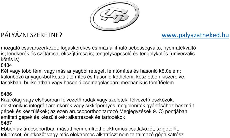 mechanikus tömítőelem 8486 Kizárólag vagy elsősorban félvezető rudak vagy szeletek, félvezető eszközök, elektronikus integrált áramkörök vagy síkképernyős megjelenítők gyártásához használt gépek és