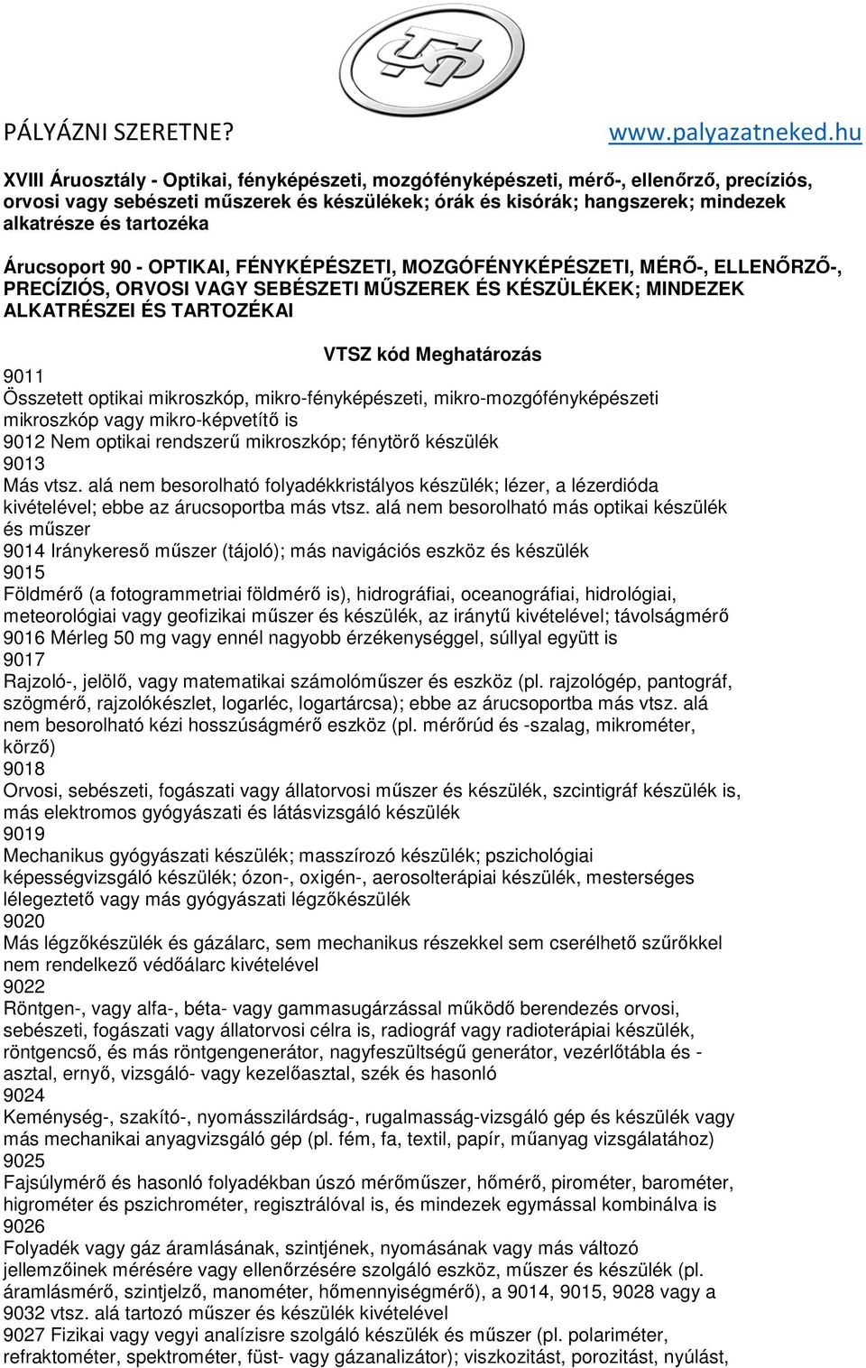 Összetett optikai mikroszkóp, mikro-fényképészeti, mikro-mozgófényképészeti mikroszkóp vagy mikro-képvetítő is 9012 Nem optikai rendszerű mikroszkóp; fénytörő készülék 9013 Más vtsz.
